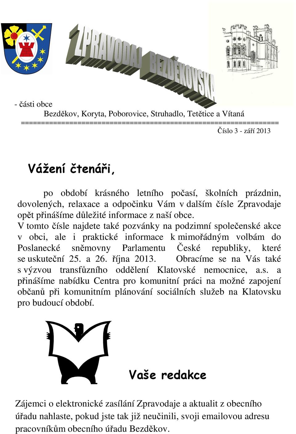 V tomto čísle najdete také pozvánky na podzimní společenské akce v obci, ale i praktické informace k mimořádným volbám do Poslanecké sněmovny Parlamentu České republiky, které se uskuteční 25. a 26.