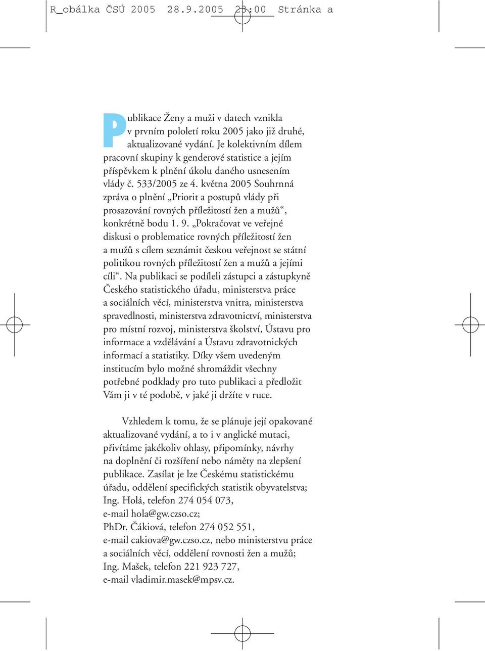 kvûtna 2005 Souhrnná zpráva o plnûní Priorit a postupû vlády pfii prosazování rovn ch pfiíleïitostí Ïen a muïû, konkrétnû bodu 1. 9.