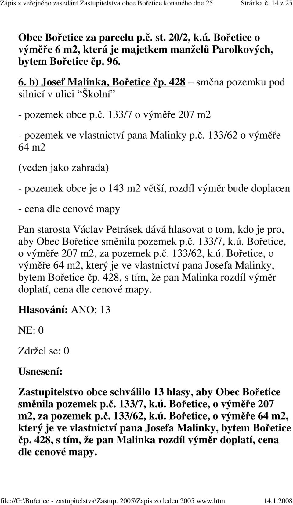 133/7 o výměře 207 m2 - pozemek ve vlastnictví pana Malinky p.č.