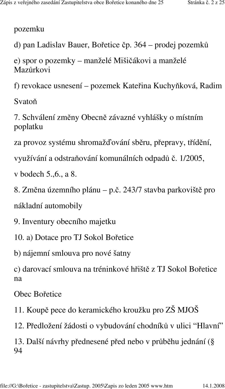 Schválení změny Obecně závazné vyhlášky o místním poplatku za provoz systému shromažďování sběru, přepravy, třídění, využívání a odstraňování komunálních odpadů č. 1/2005, v bodech 5.,6., a 8.