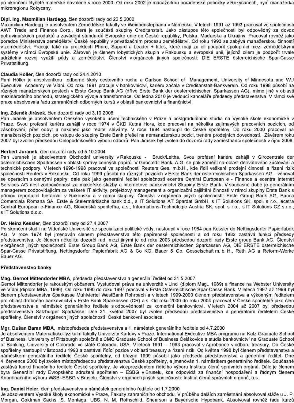 V letech 1991 až 1993 pracoval ve společnosti AWT Trade and Finance Corp., která je součástí skupiny Creditanstalt.