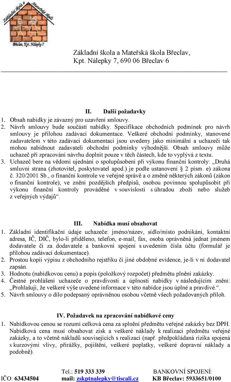 Obsah smlouvy může uchazeč při zpracování návrhu doplnit pouze v těch částech, kde to vyplývá z textu. 3.