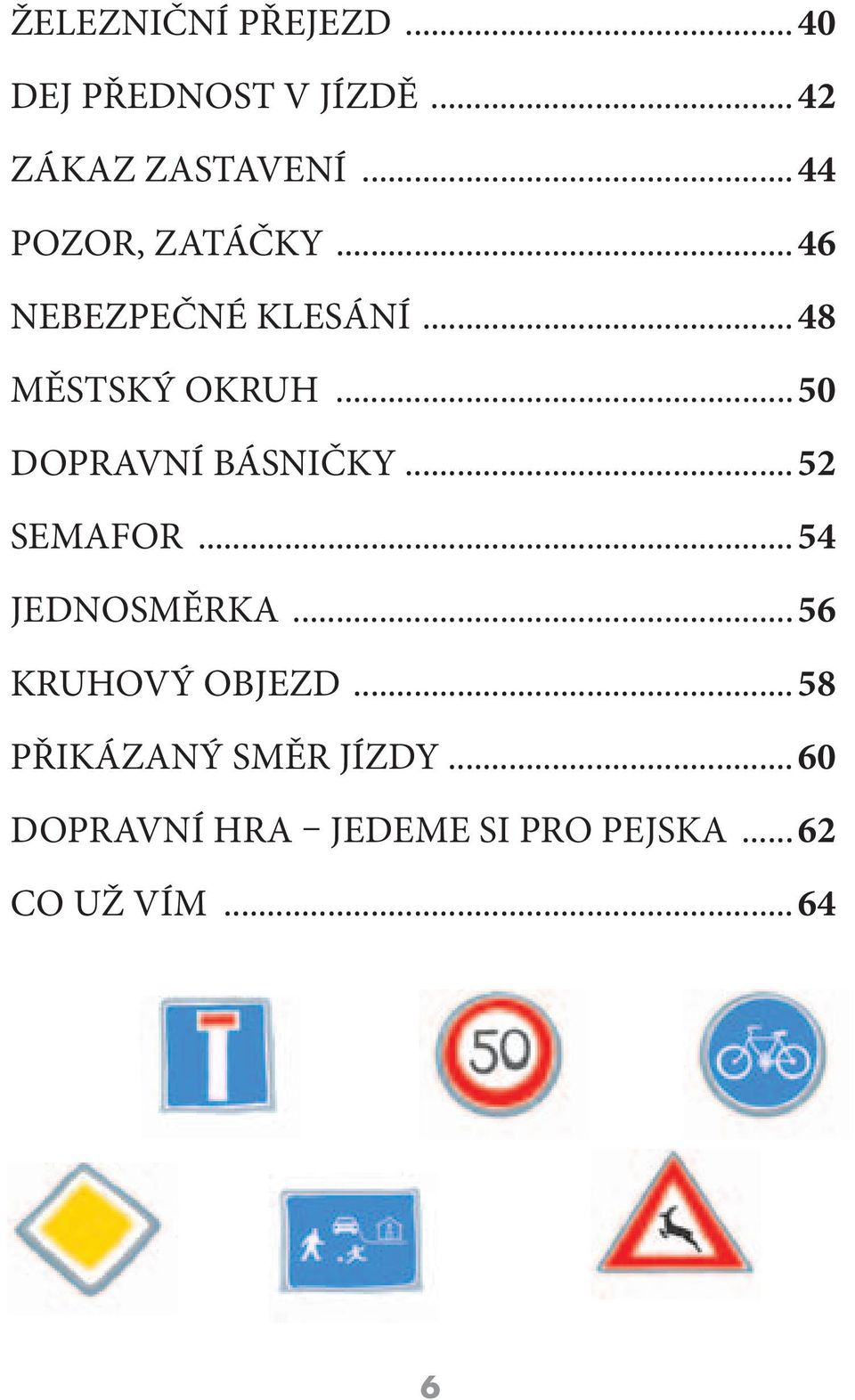 ..50 DOPRAVNÍ BÁSNIČKY...52 SEMAFOR...54 JEDNOSMĚRKA...56 KRUHOVÝ OBJEZD.