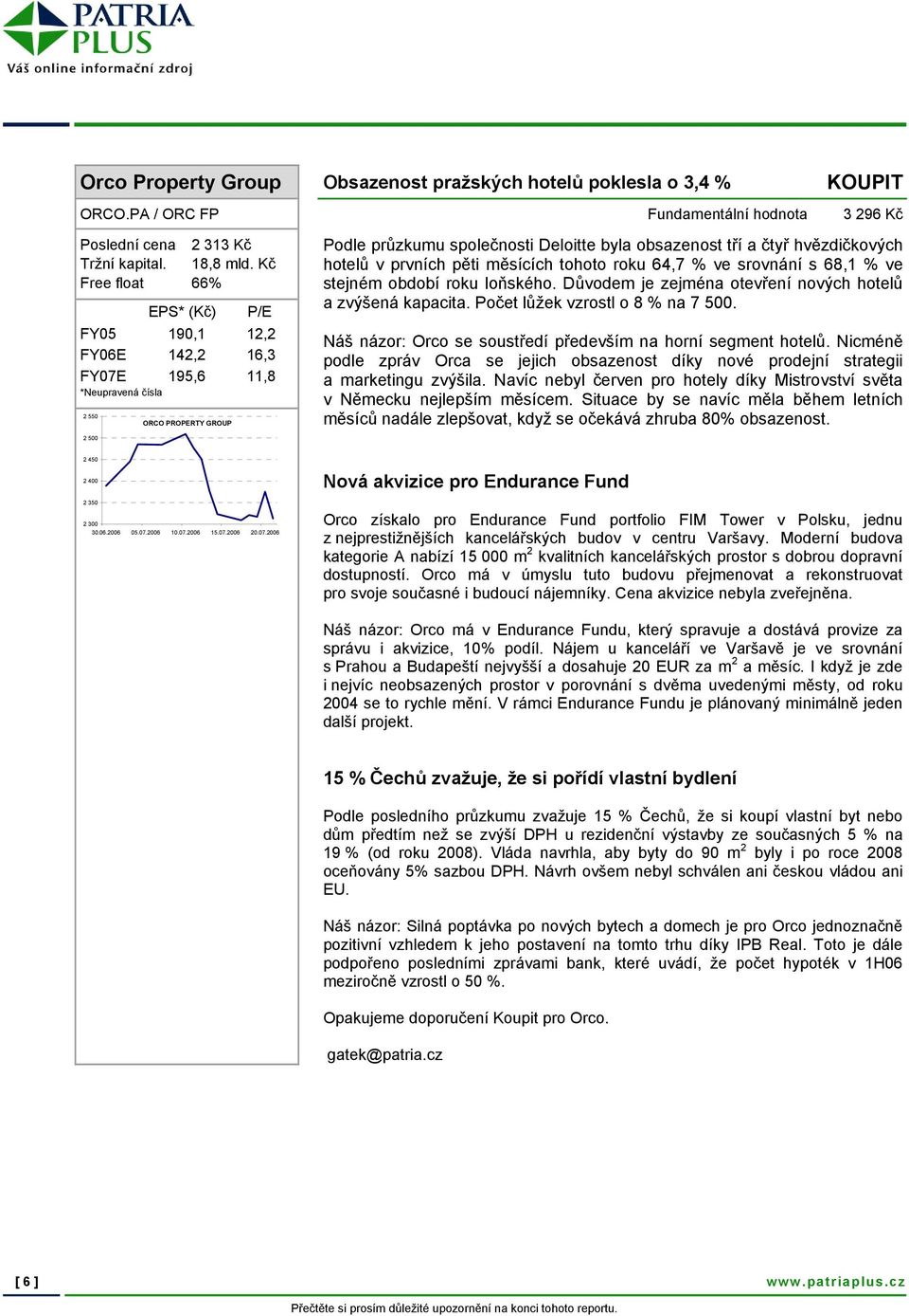 hvězdičkových hotelů v prvních pěti měsících tohoto roku 64,7 % ve srovnání s 68,1 % ve stejném období roku loňského. Důvodem je zejména otevření nových hotelů a zvýšená kapacita.