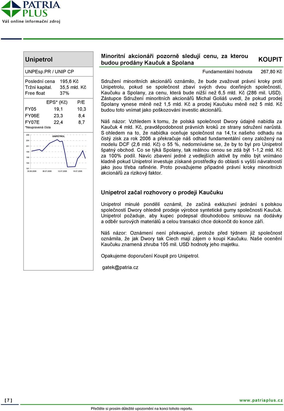 22,4 8,7 *Neupravená čísla 206 204 201 199 196 194 191 UNIPETROL 30.06.2006 06.07.