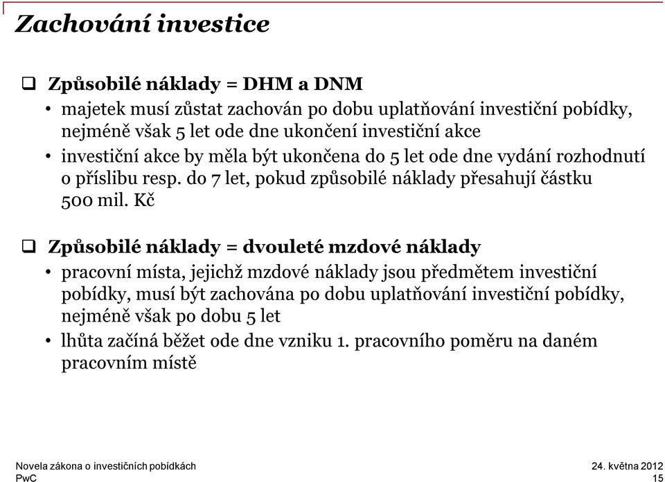 do 7 let, pokud způsobilé náklady přesahují částku 500 mil.