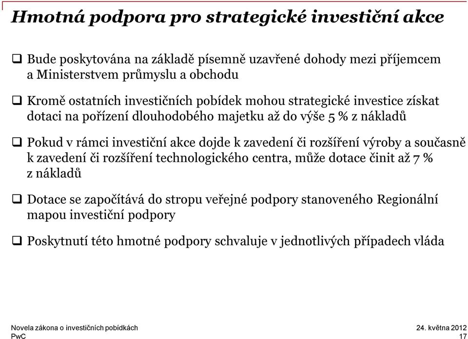 investiční akce dojde k zavedení či rozšíření výroby a současně k zavedení či rozšíření technologického centra, může dotace činit až 7 % z nákladů Dotace