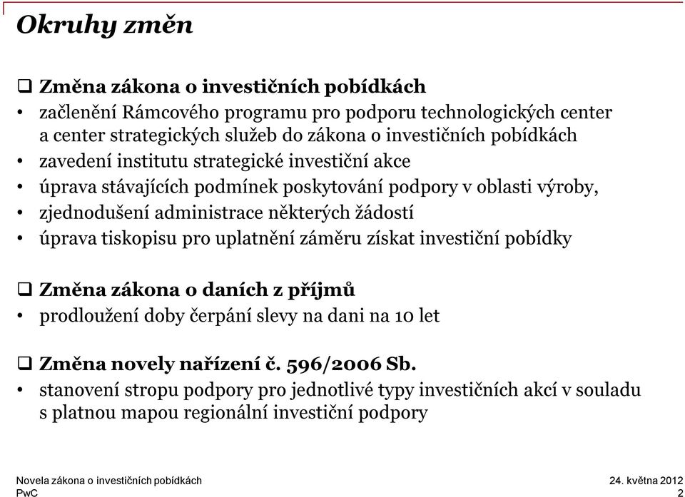 administrace některých žádostí úprava tiskopisu pro uplatnění záměru získat investiční pobídky Změna zákona o daních z příjmů prodloužení doby čerpání slevy na