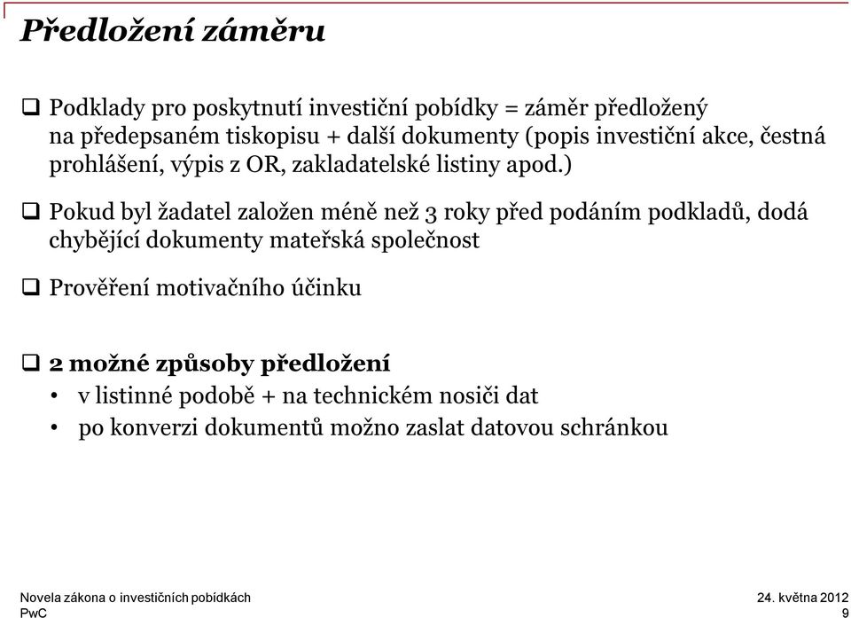 ) Pokud byl žadatel založen méně než 3 roky před podáním podkladů, dodá chybějící dokumenty mateřská společnost