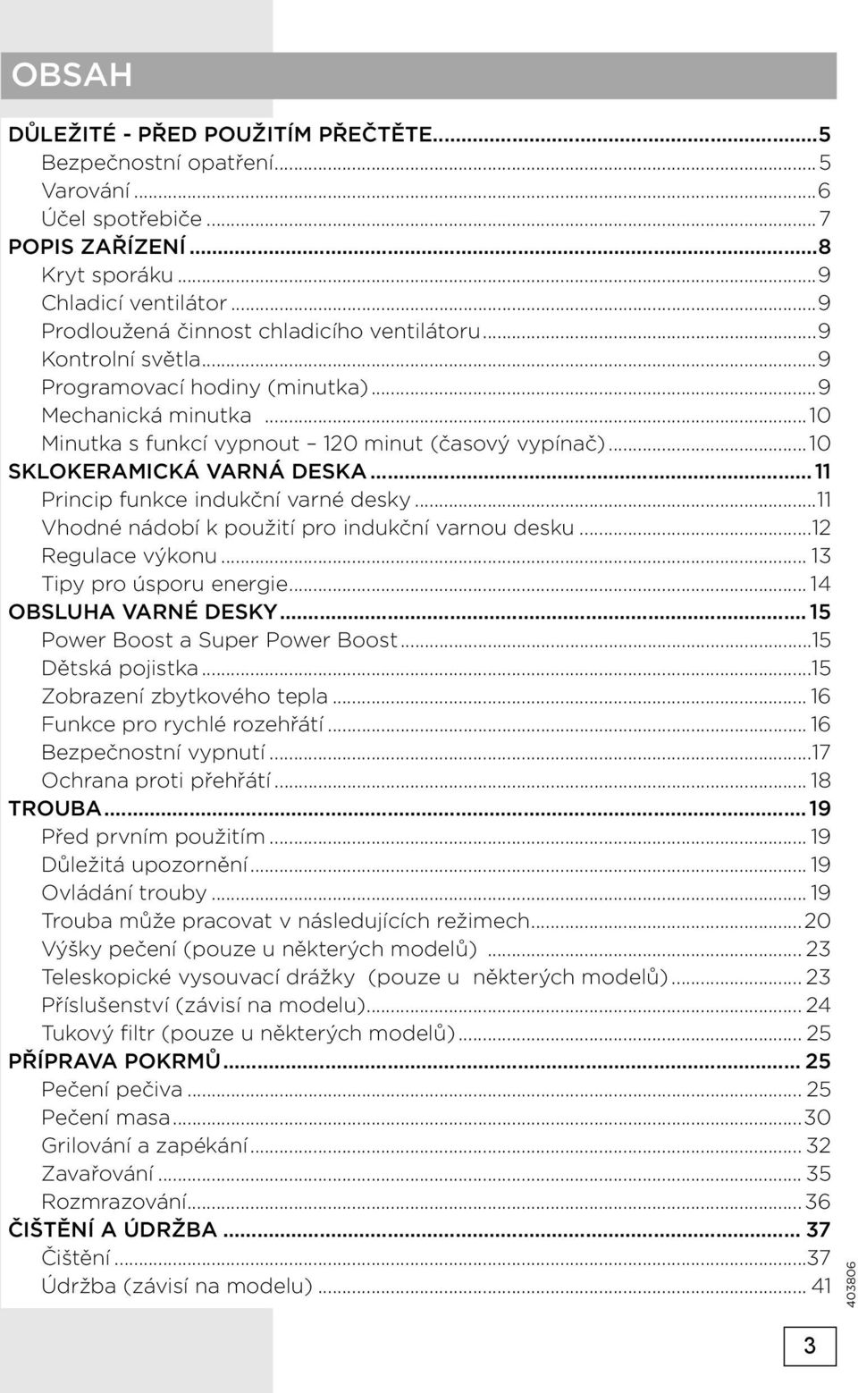 ..10 SKLOKERAMICKÁ VARNÁ DESKA...11 Princip funkce indukční varné desky...11 Vhodné nádobí k použití pro indukční varnou desku...12 Regulace výkonu... 13 Tipy pro úsporu energie.