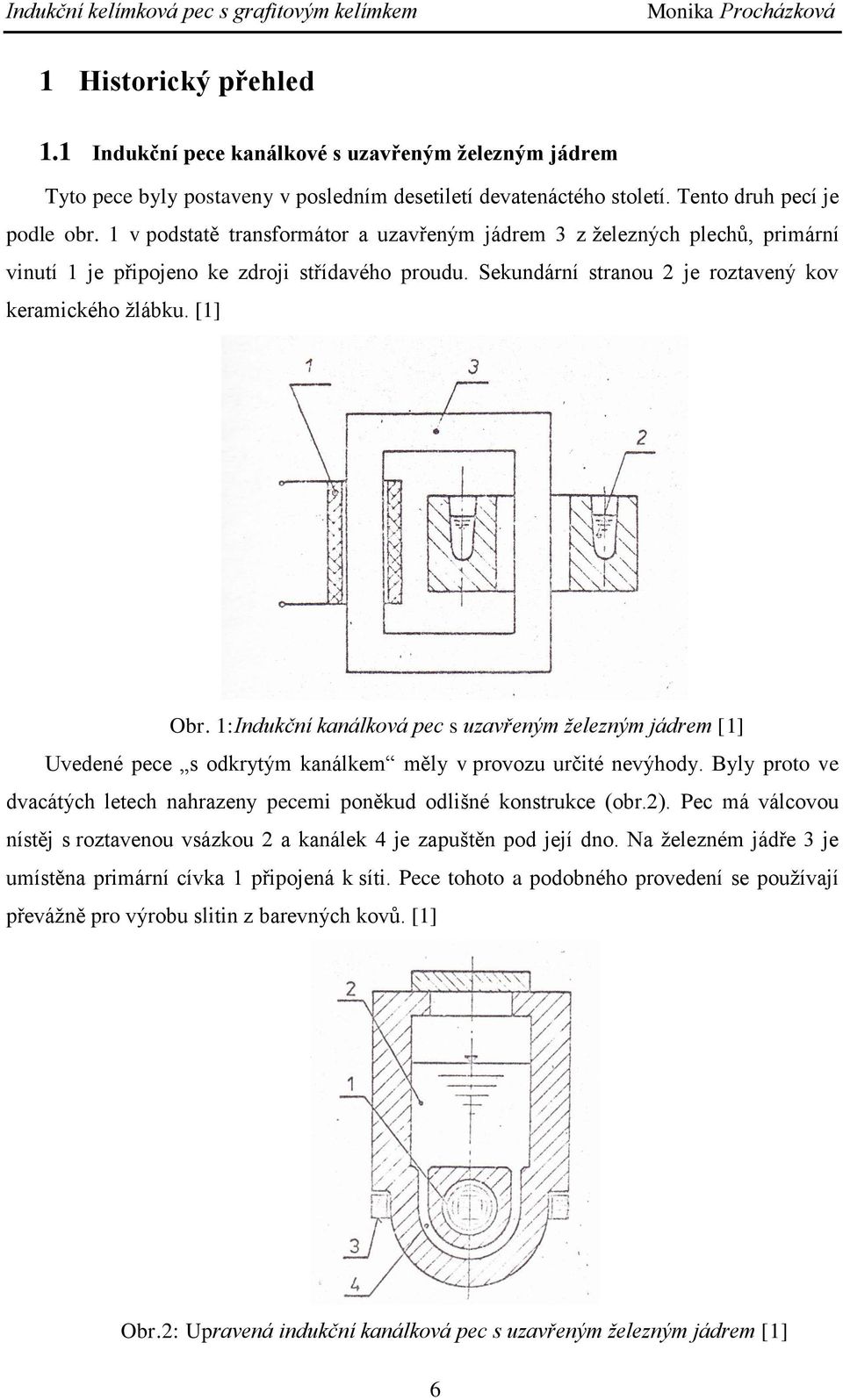 :nukční kanáková pe s uzavřeným žeezným járem [] Uveené pee s okrytým kanákem měy v provozu určité nevýhoy. Byy proto ve vaátýh eteh nahrazeny peemi poněku oišné konstruke (obr.).