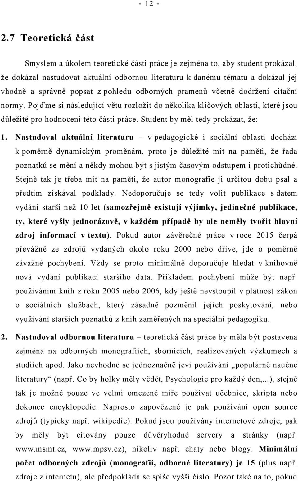 z pohledu odborných pramenů včetně dodržení citační normy. Pojďme si následující větu rozložit do několika klíčových oblastí, které jsou důležité pro hodnocení této části práce.