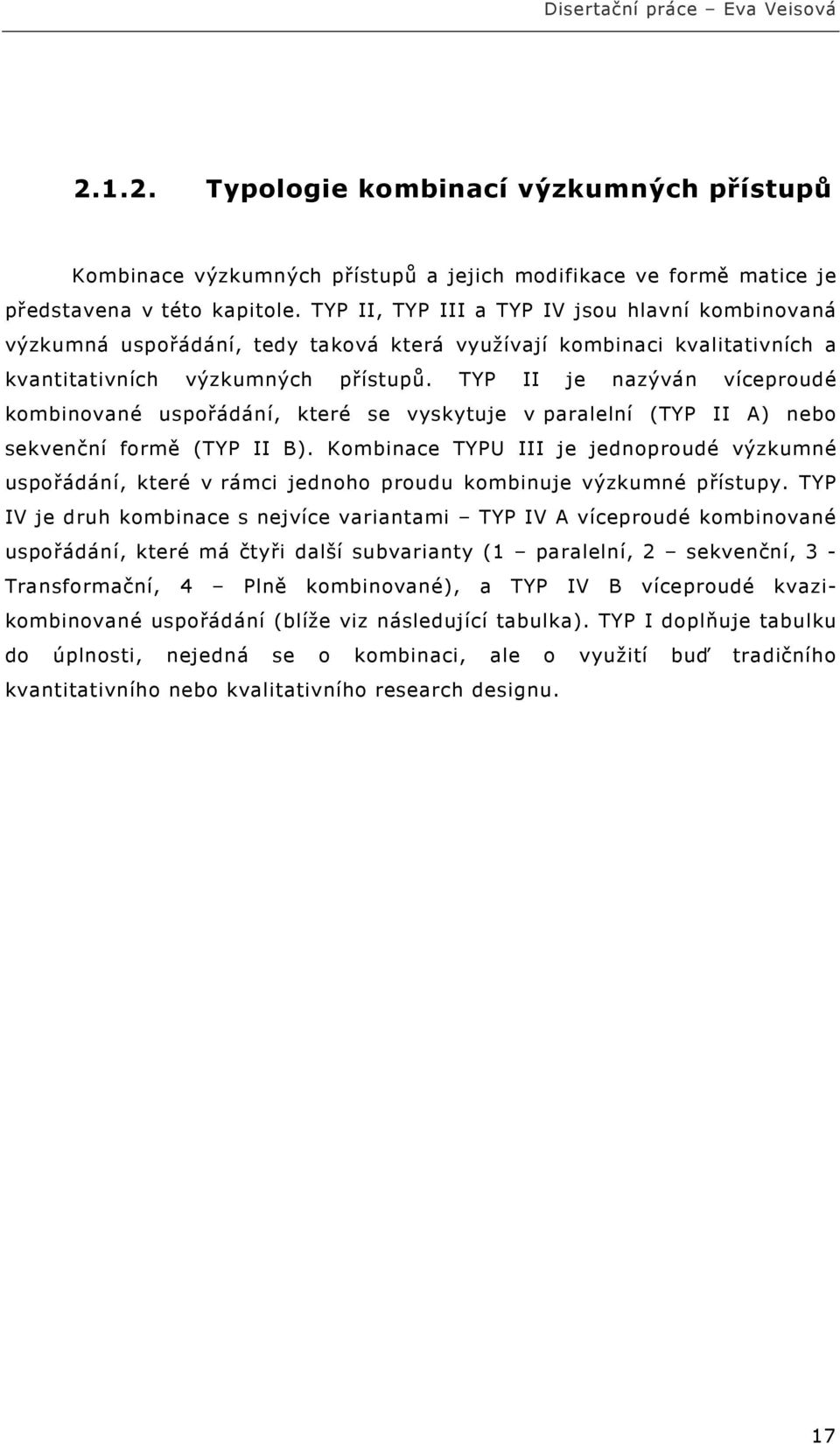 TYP II je nazýván víceproudé kombinované uspořádání, které se vyskytuje v paralelní (TYP II A) nebo sekvenční formě (TYP II B).