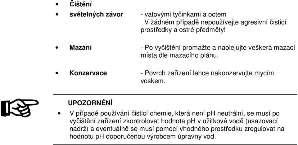 Konzervace - Povrch zařízení lehce nakonzervujte mycím voskem.