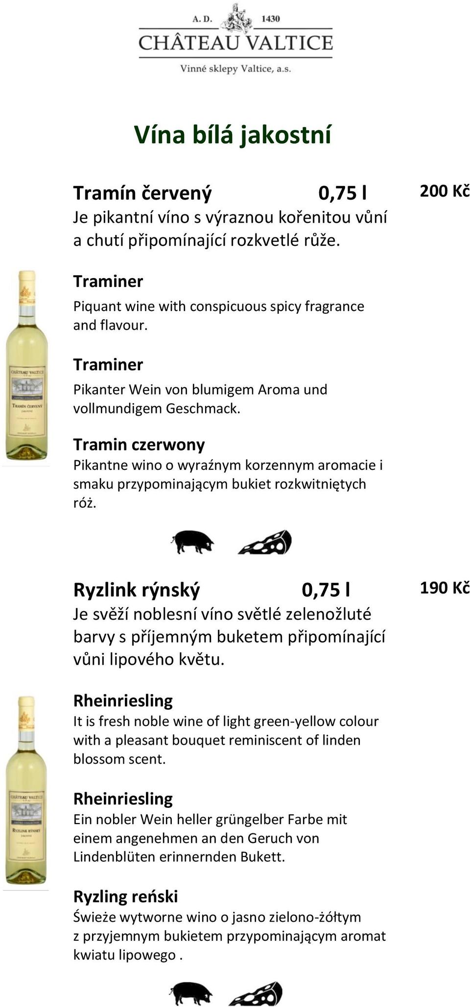 Ryzlink rýnský 190 Kč Je svěží noblesní víno světlé zelenožluté barvy s příjemným buketem připomínající vůni lipového květu.