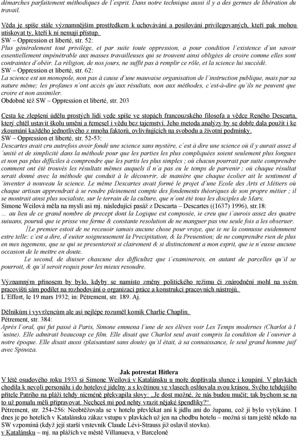 52: Plus généralement tout privilège, et par suite toute oppression, a pour condition l existence d un savoir essentiellement impénétrable aux masses travailleuses qui se trouvent ainsi obligées de