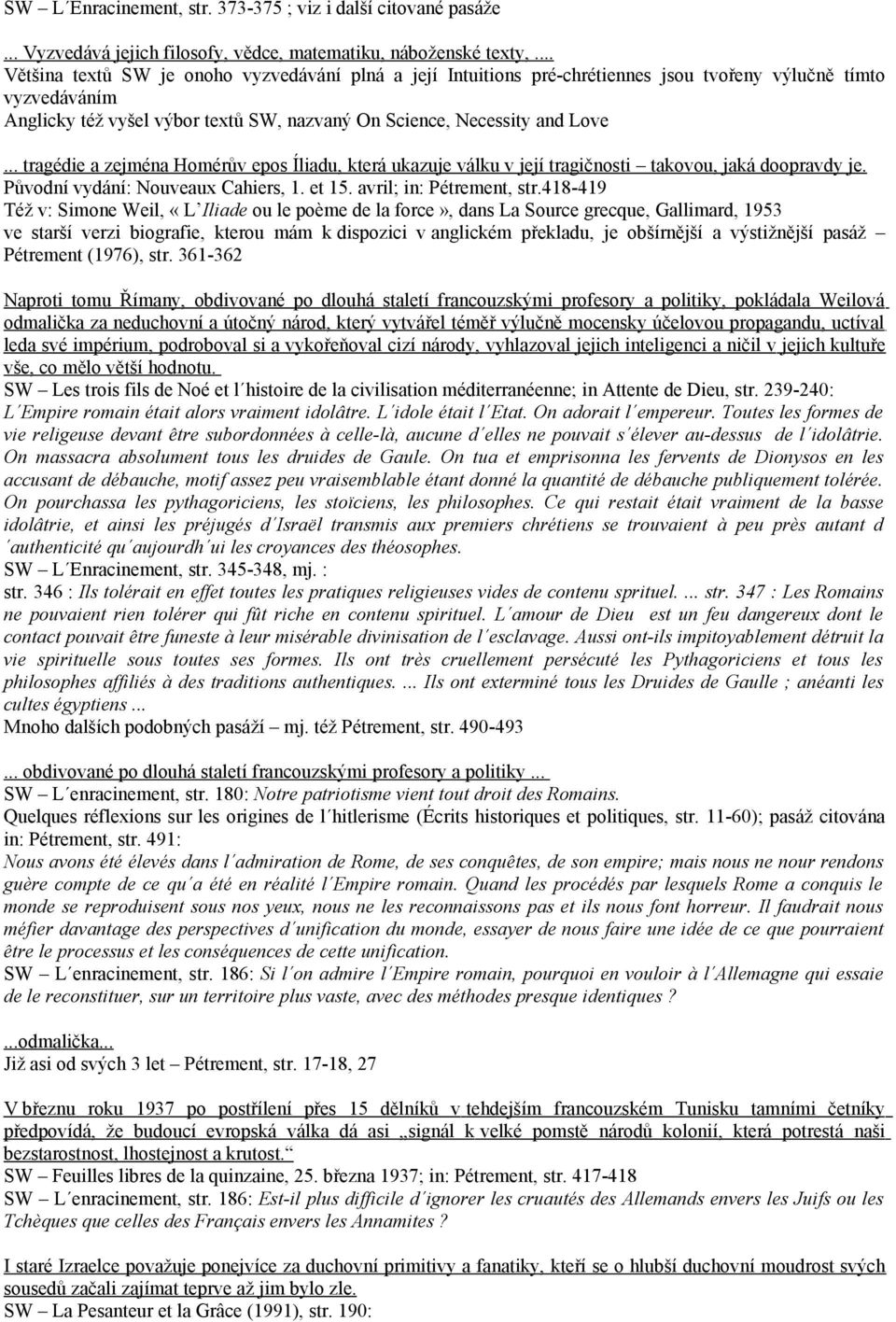 .. tragédie a zejména Homérův epos Íliadu, která ukazuje válku v její tragičnosti takovou, jaká doopravdy je. Původní vydání: Nouveaux Cahiers, 1. et 15. avril; in: Pétrement, str.