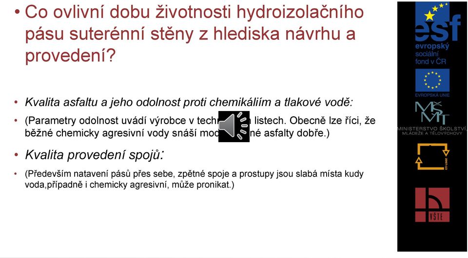 listech. Obecně lze říci, ţe běţné chemicky agresivní vody snáší modifikované asfalty dobře.