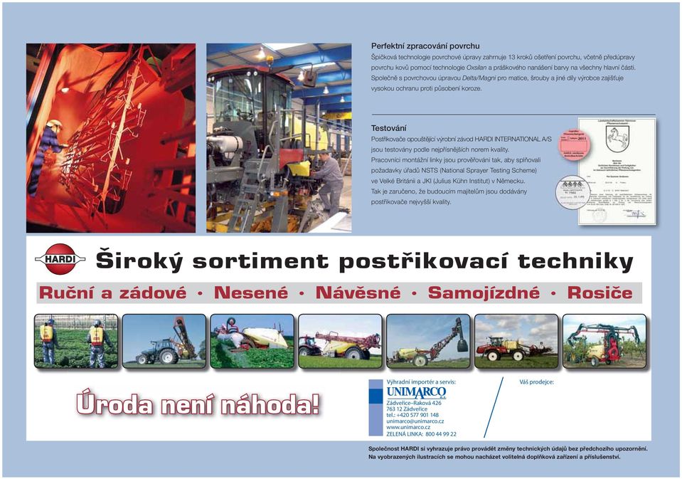 Testování Postřikovače opouštějící výrobní závod HARDI INTERNATIONAL A/S jsou testovány podle nejpřísnějších norem kvality.