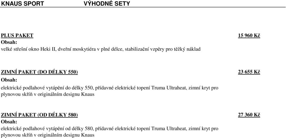 Ultraheat, zimní kryt pro plynovou skříň v originálním designu Knaus 23 655 Kč ZIMNÍ PAKET (OD DÉLKY 580) Obsah: elektrické