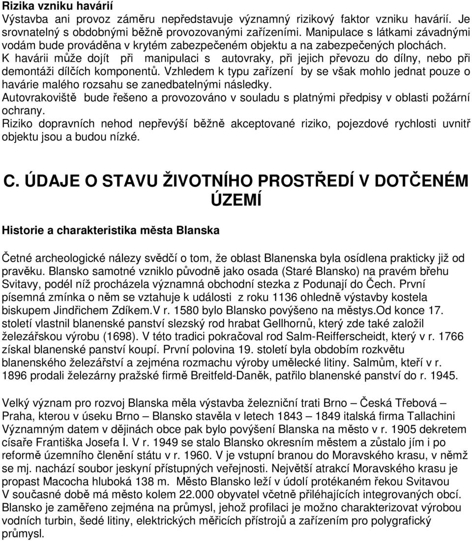 K havárii může dojít při manipulaci s autovraky, při jejich převozu do dílny, nebo při demontáži dílčích komponentů.