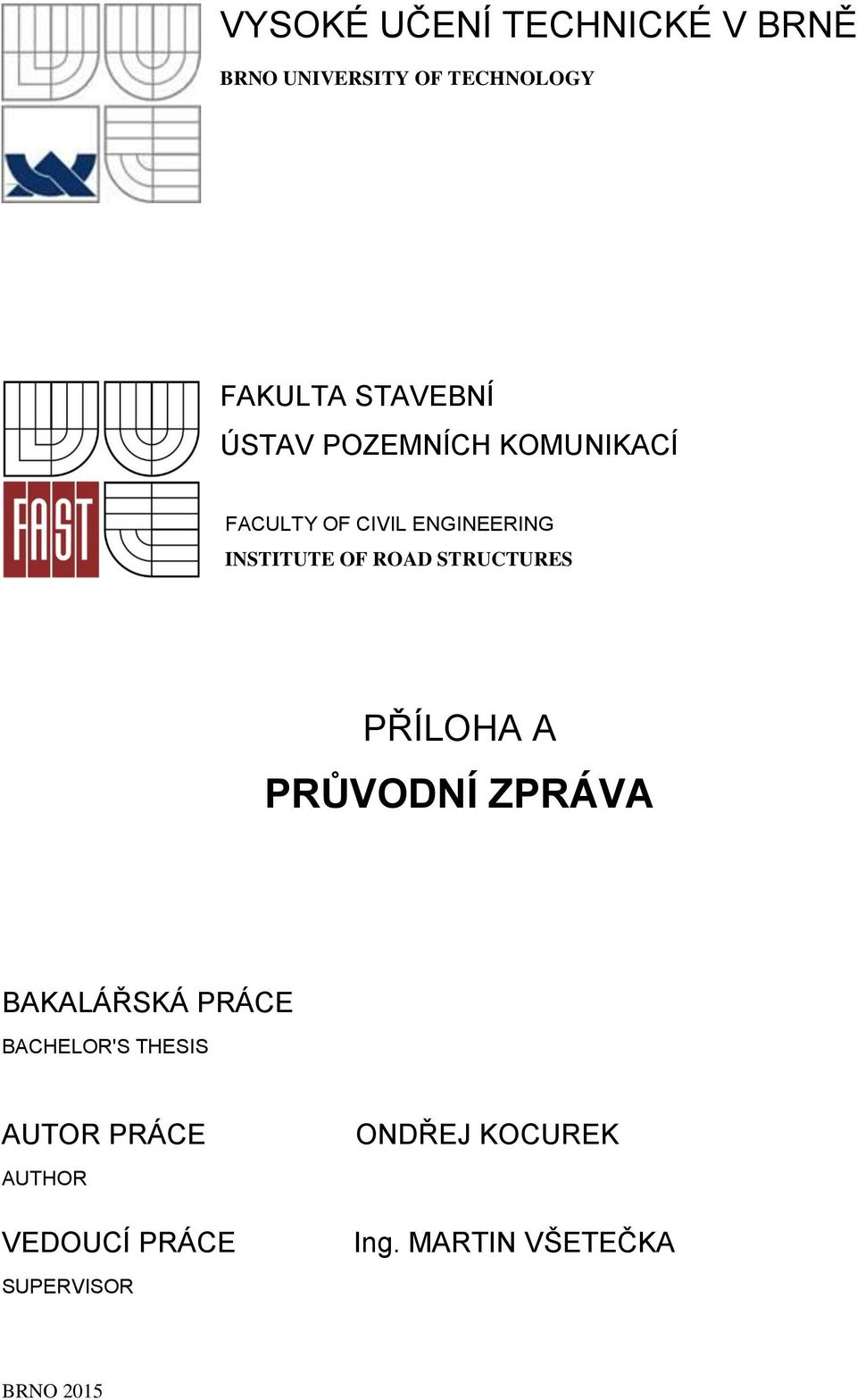 STRUCTURES PŘÍLOHA A PRŮVODNÍ ZPRÁVA BAKALÁŘSKÁ PRÁCE BACHELOR'S THESIS AUTOR