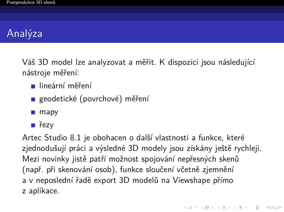 1 je obohacen o další vlastnosti a funkce, které zjednodušují práci a výsledné 3D modely jsou získány ještě rychleji.