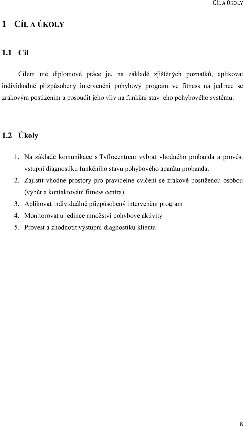 postižením a posoudit jeho vliv na funkční stav jeho pohybového systému. 1.2 Úkoly 1.