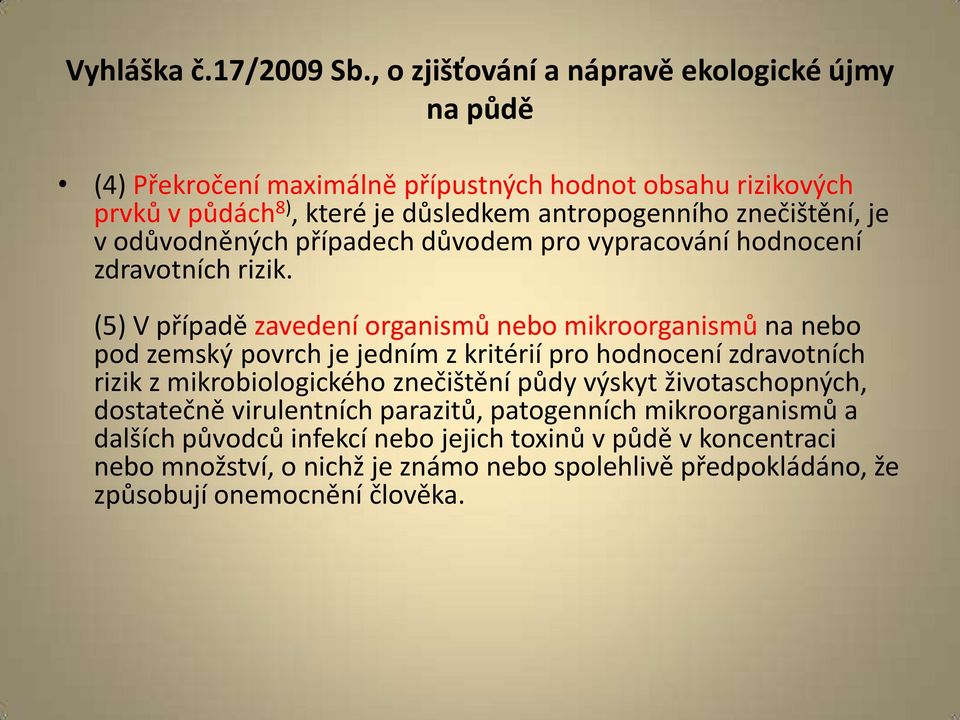 znečištění, je v odůvodněných případech důvodem pro vypracování hodnocení zdravotních rizik.