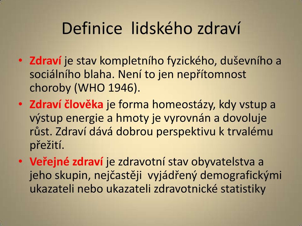 Zdraví člověka je forma homeostázy, kdy vstup a výstup energie a hmoty je vyrovnán a dovoluje růst.