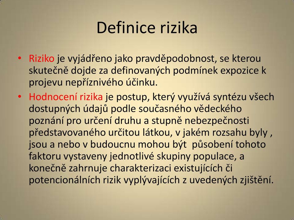 Hodnocení rizika je postup, který využívá syntézu všech dostupných údajů podle současného vědeckého poznání pro určení druhu a stupně