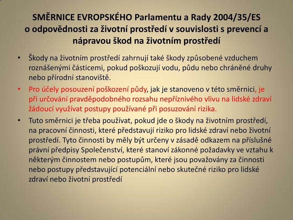 Pro účely posouzení poškození půdy, jak je stanoveno v této směrnici, je při určování pravděpodobného rozsahu nepříznivého vlivu na lidské zdraví žádoucí využívat postupy používané při posuzování