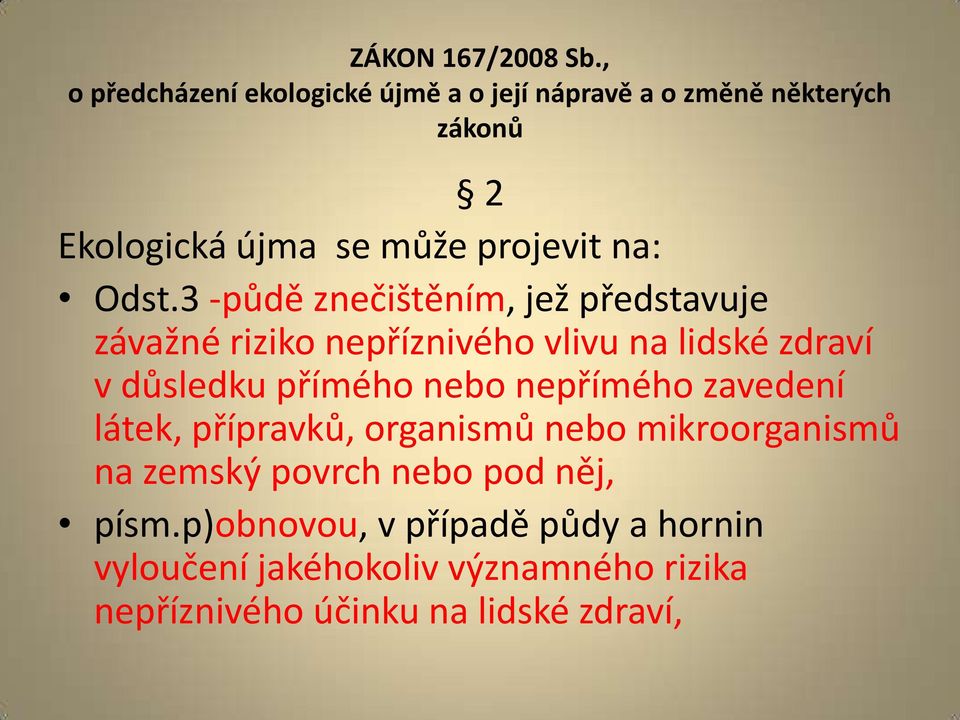 Odst.3 -půdě znečištěním, jež představuje závažné riziko nepříznivého vlivu na lidské zdraví v důsledku přímého nebo