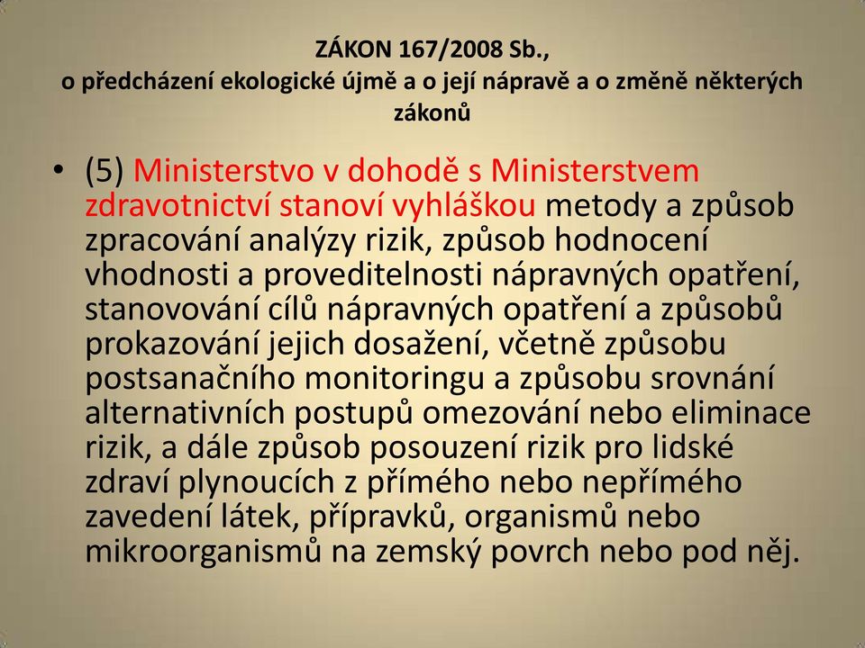 způsob zpracování analýzy rizik, způsob hodnocení vhodnosti a proveditelnosti nápravných opatření, stanovování cílů nápravných opatření a způsobů prokazování