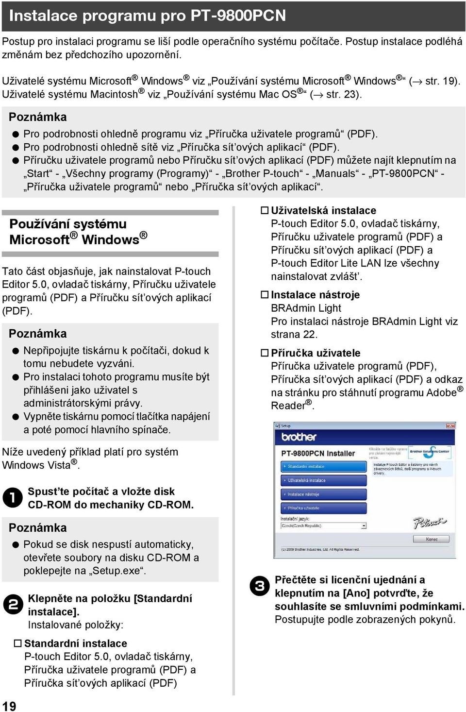 Pro podrobnosti ohledně programu viz Příručka uživatele programů (PDF). Pro podrobnosti ohledně sítě viz Příručka sít ových aplikací (PDF).