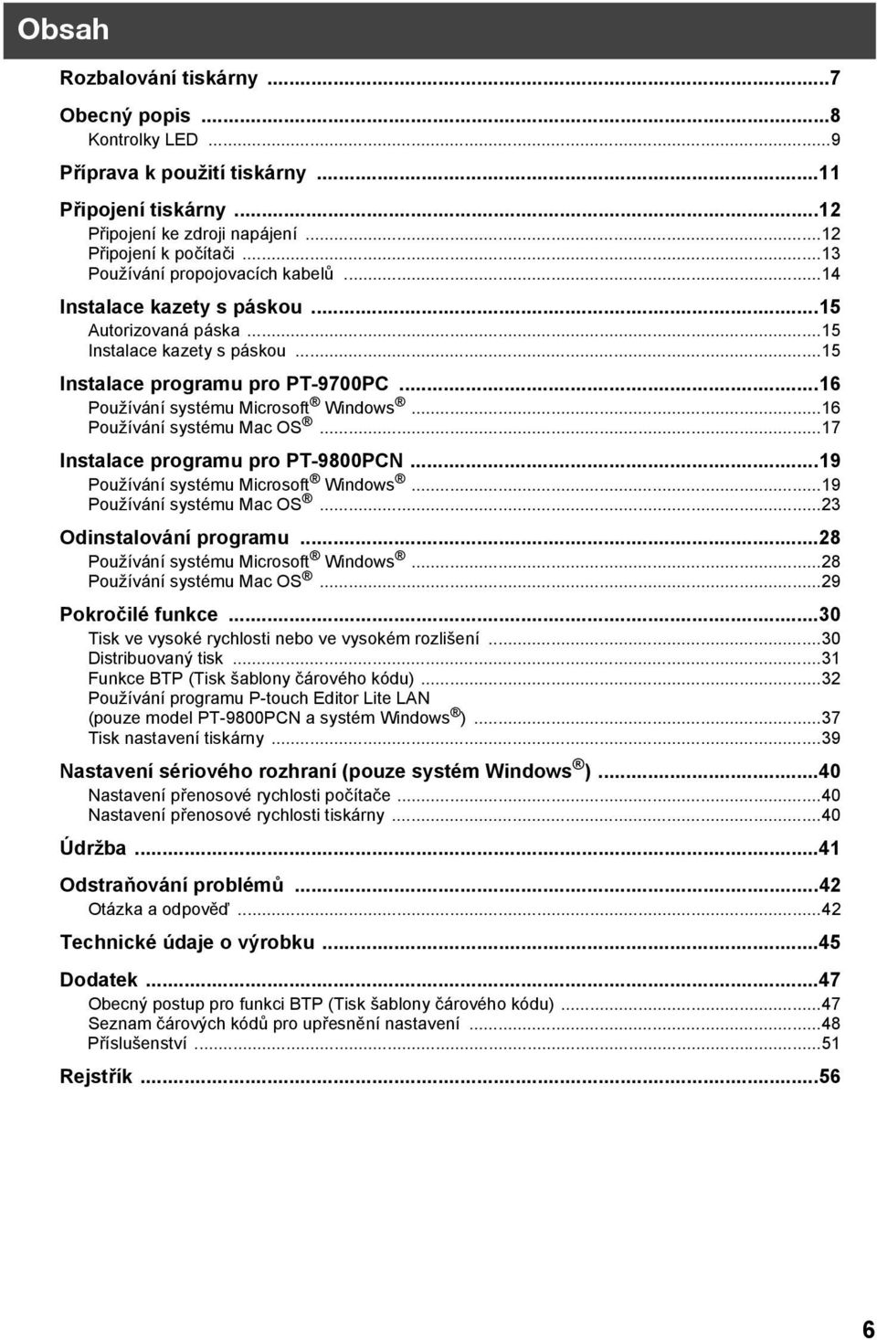 ..16 Používání systému Mac OS...17 Instalace programu pro PT-9800PCN...19 Používání systému Microsoft Windows...19 Používání systému Mac OS...23 Odinstalování programu.