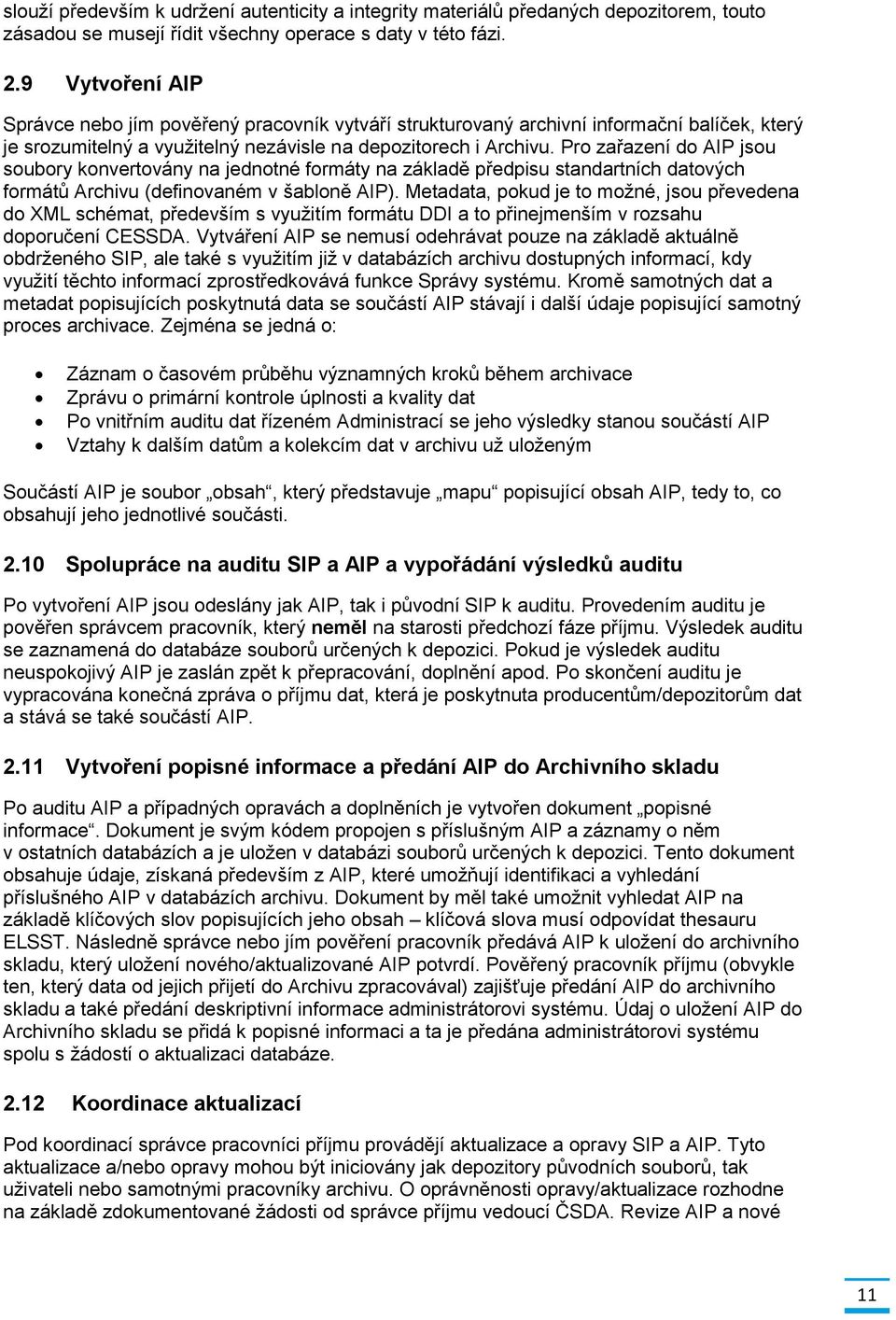 Pro zařazení do AIP jsou soubory konvertovány na jednotné formáty na základě předpisu standartních datových formátů Archivu (definovaném v šabloně AIP).