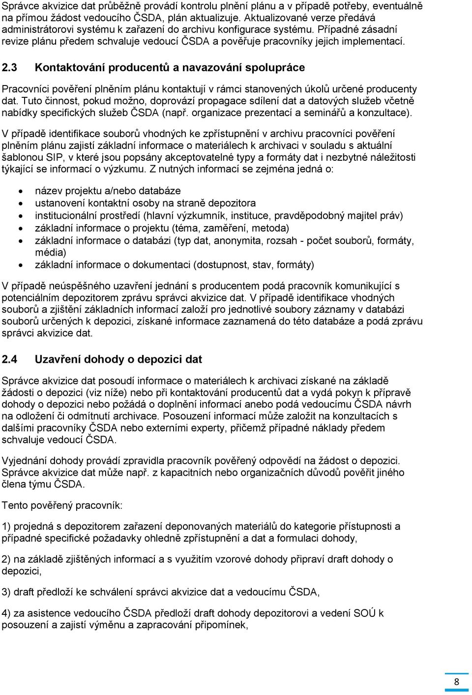 2.3 Kontaktování producentů a navazování spolupráce Pracovníci pověření plněním plánu kontaktují v rámci stanovených úkolů určené producenty dat.