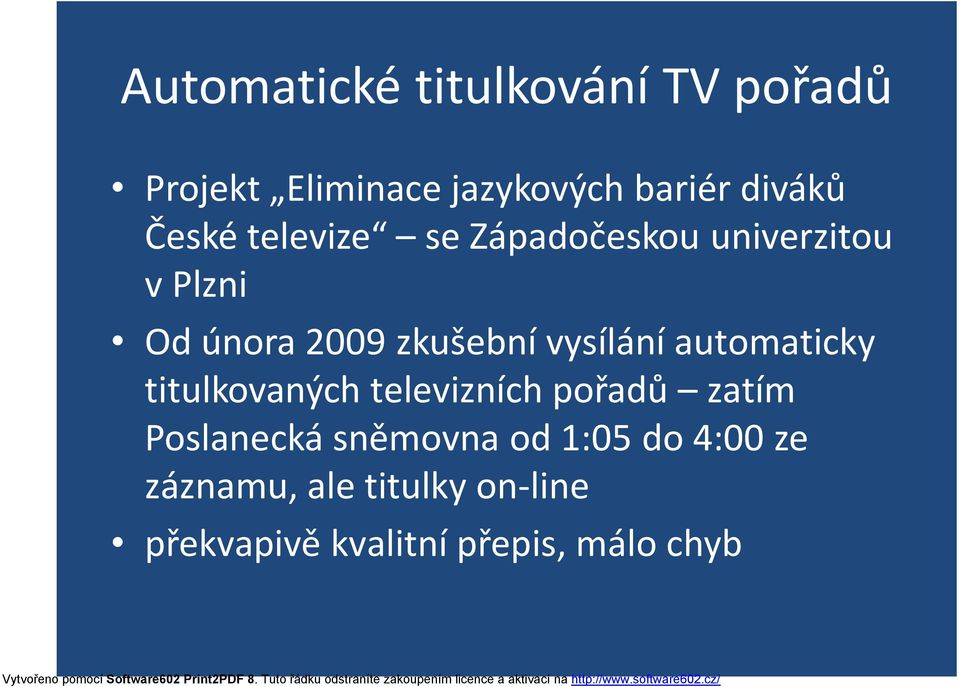 vysílání automaticky titulkovaných televizních pořadů zatím Poslanecká