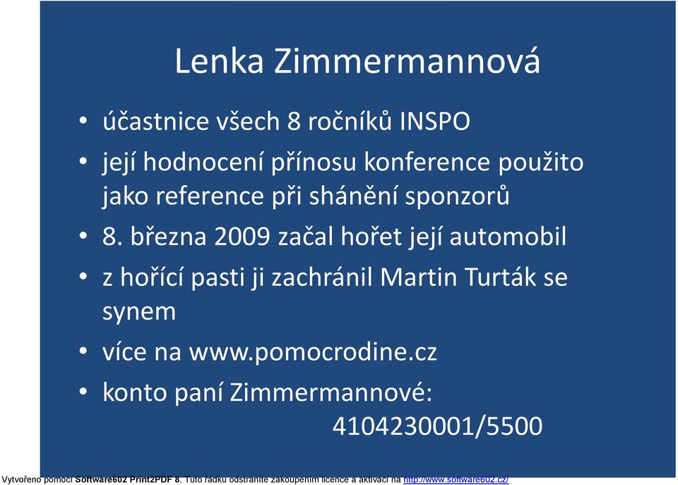 března 2009 začal hořet její automobil z hořící pasti ji zachránil