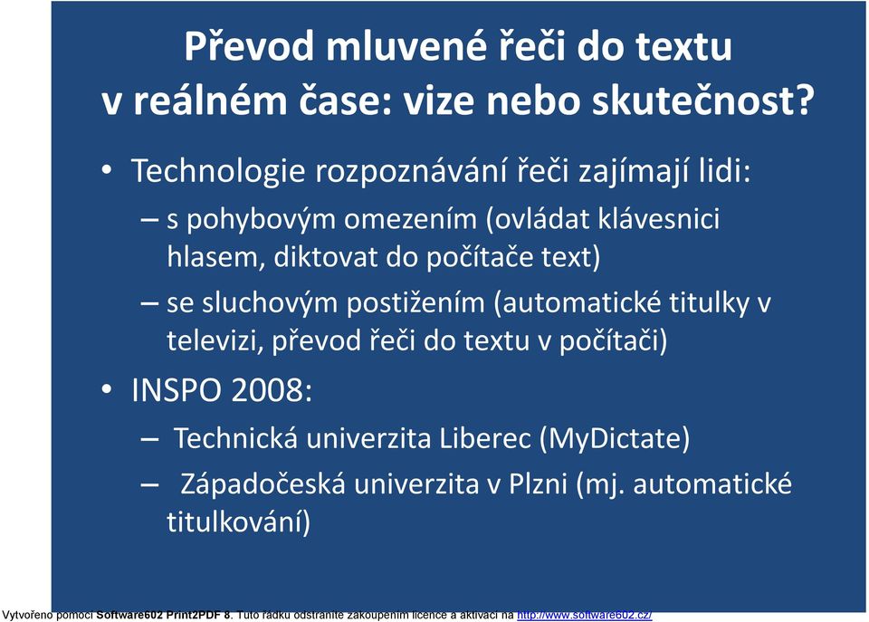 diktovat do počítače text) se sluchovým postižením (automatické titulky v televizi, převod řeči