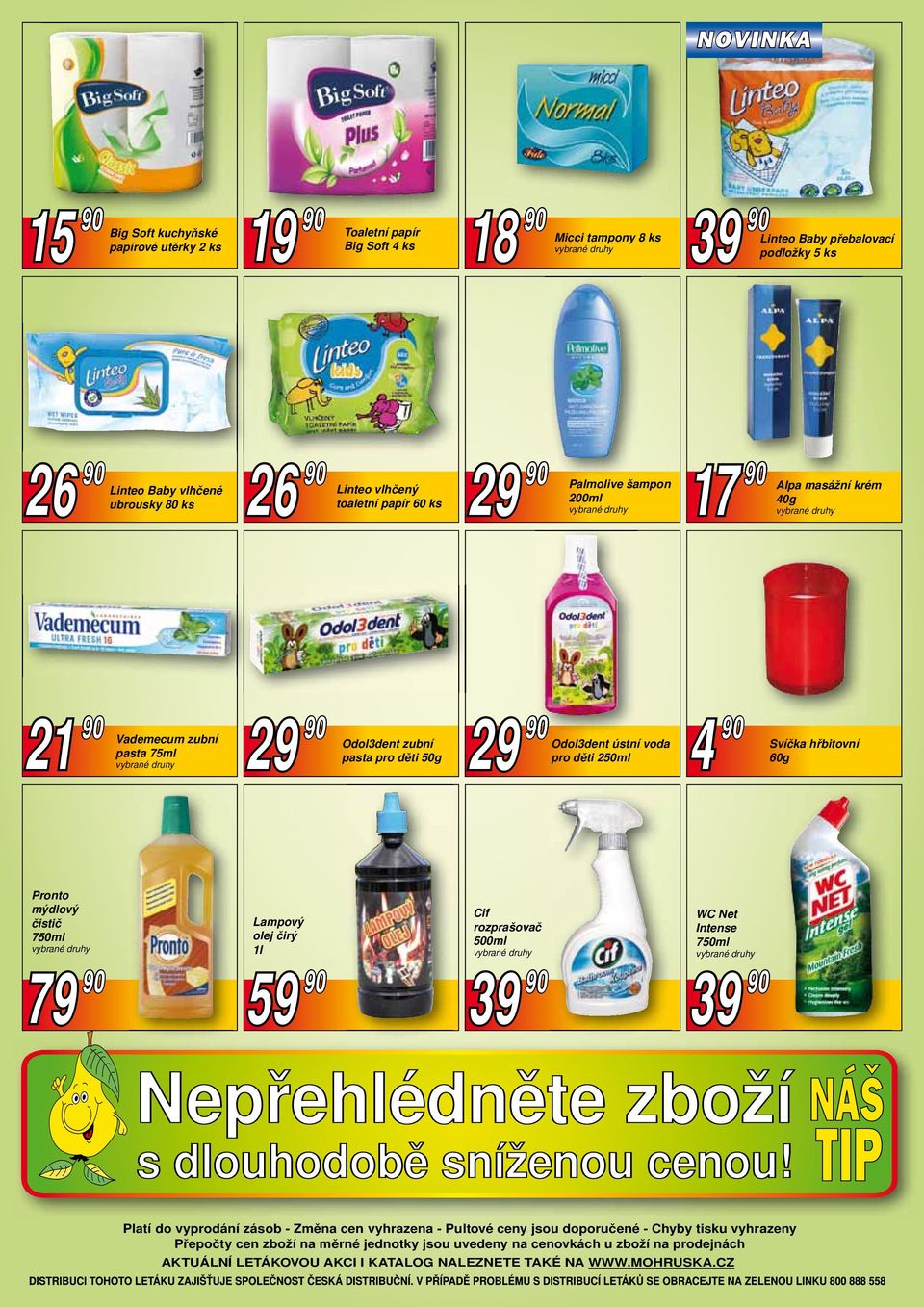 děti 250ml 4 90 Svíčka hřbitovní 60g Pronto mýdlový čistič 750ml 79 90 Lampový olej čirý 59 90 Cif rozprašovač 500ml 39 90 WC Net Intense 750ml 39 90 Platí do vyprodání zásob - Změna cen vyhrazena -