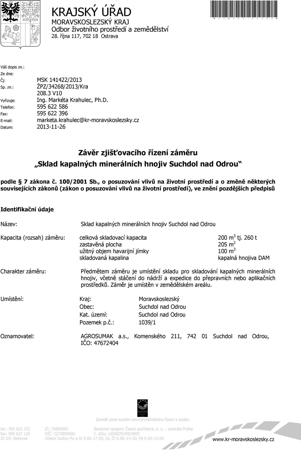 cz Datum: 2013-11-26 Závěr zjišťovacího řízení záměru Sklad kapalných minerálních hnojiv Suchdol nad Odrou podle 7 zákona č. 100/2001 Sb.