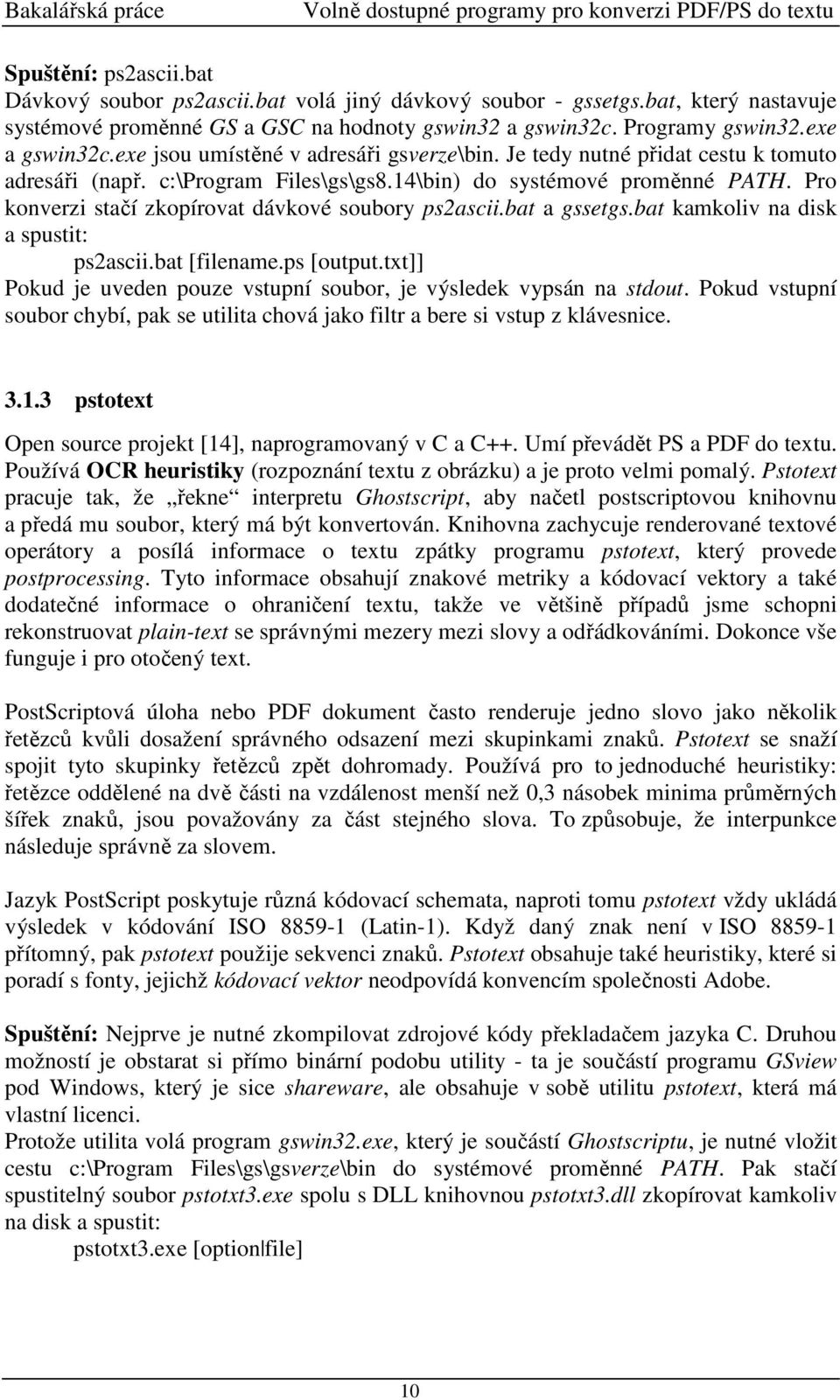 Je tedy nutné přidat cestu k tomuto adresáři (např. c:\program Files\gs\gs8.14\bin) do systémové proměnné PATH. Pro konverzi stačí zkopírovat dávkové soubory ps2ascii.bat a gssetgs.