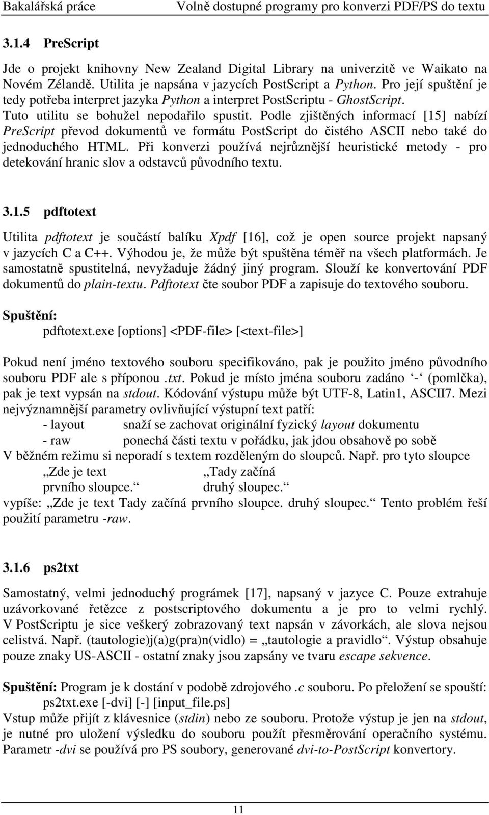 Podle zjištěných informací [15] nabízí PreScript převod dokumentů ve formátu PostScript do čistého ASCII nebo také do jednoduchého HTML.