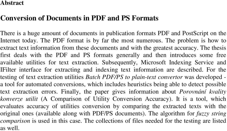 The thesis first deals with the PDF and PS formats generally and then introduces some free available utilities for text extraction.