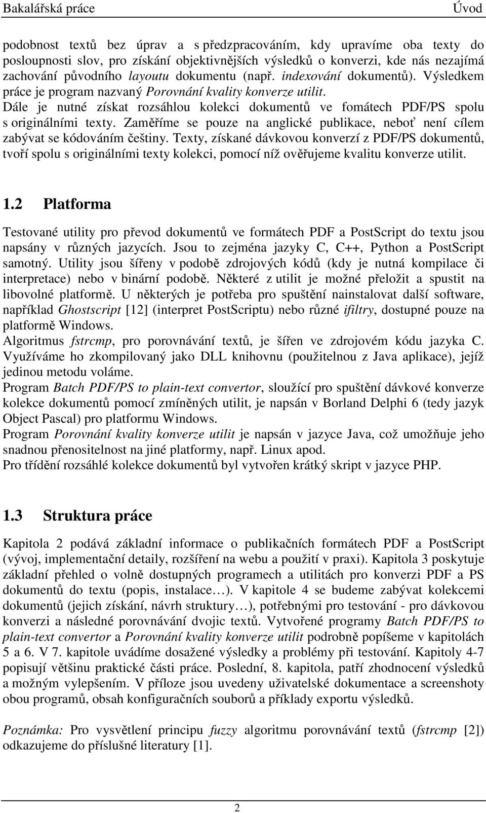 Dále je nutné získat rozsáhlou kolekci dokumentů ve fomátech PDF/PS spolu s originálními texty. Zaměříme se pouze na anglické publikace, neboť není cílem zabývat se kódováním češtiny.