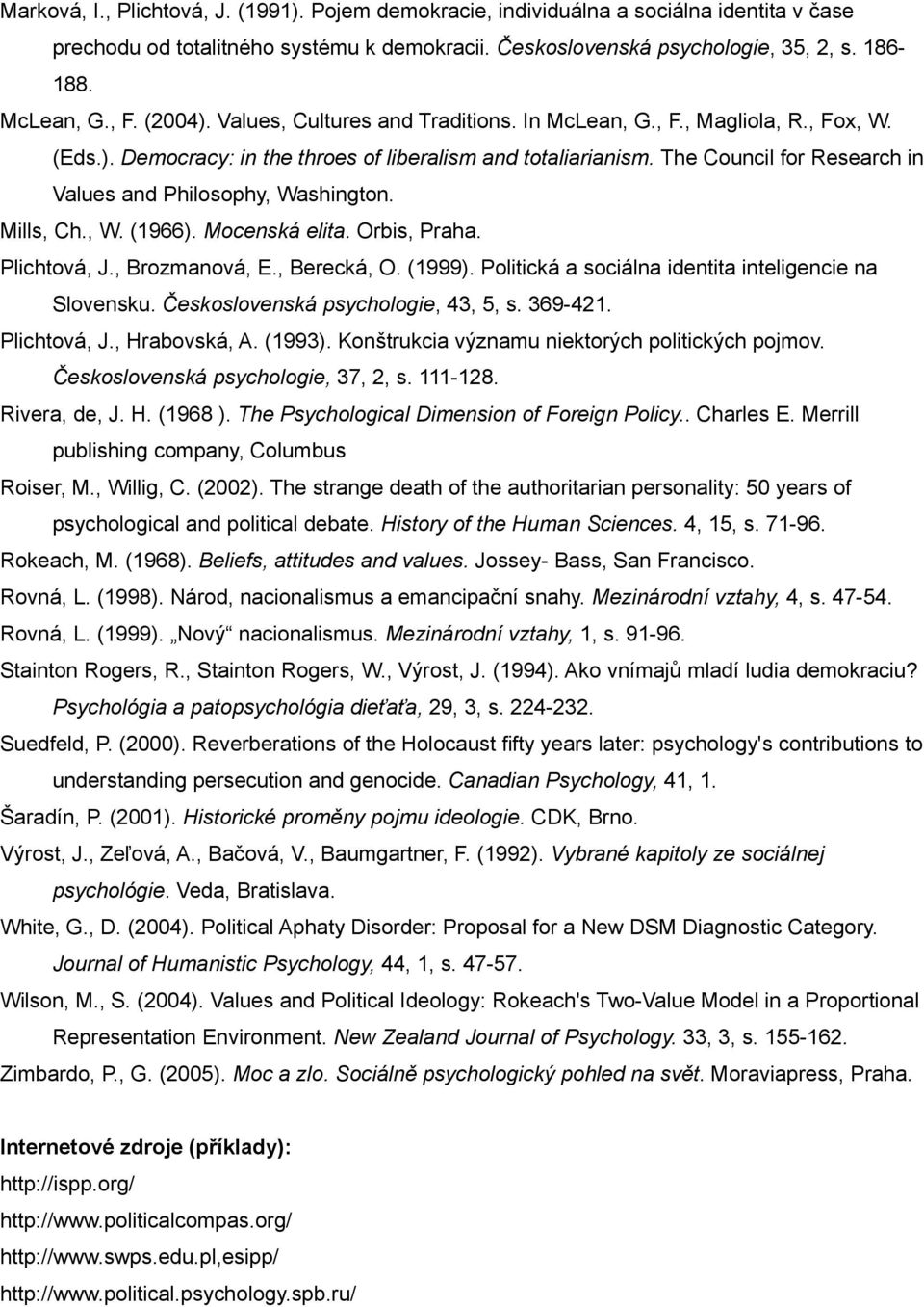 The Council for Research in Values and Philosophy, Washington. Mills, Ch., W. (1966). Mocenská elita. Orbis, Praha. Plichtová, J., Brozmanová, E., Berecká, O. (1999).