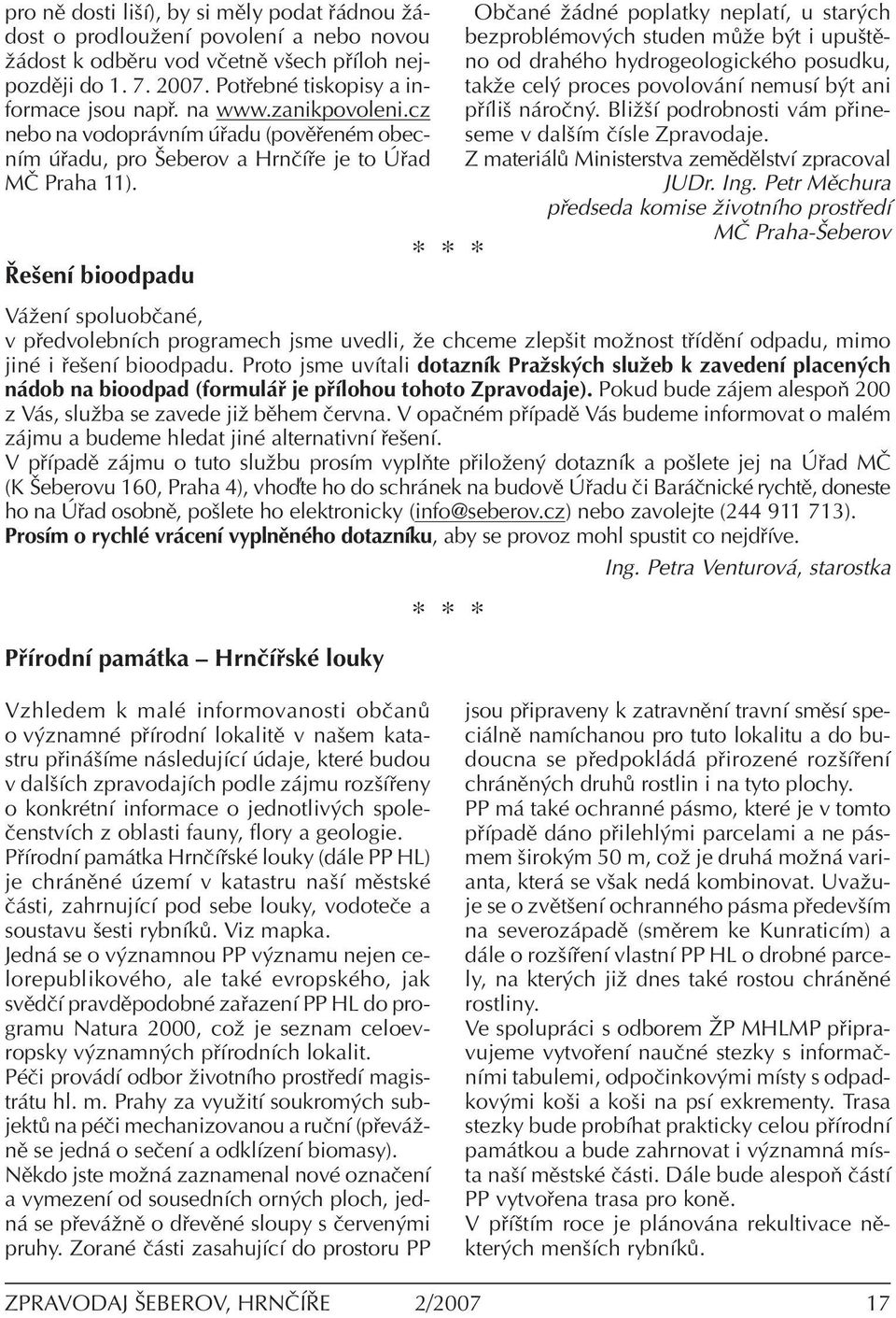 ÿeöenì bioodpadu ObËanÈ û dnè poplatky neplatì, u star ch bezproblèmov ch studen m ûe b t i upuötïno od drahèho hydrogeologickèho posudku, takûe cel proces povolov nì nemusì b t ani p Ìliö n roën.