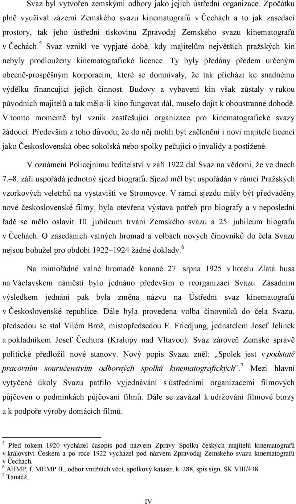 5 Svaz vznikl ve vypjaté době, kdy majitelům největších pražských kin nebyly prodlouženy kinematografické licence.